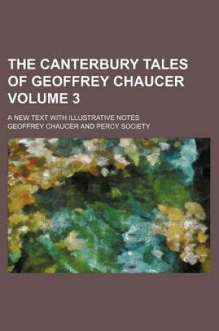 Cover of The Canterbury Tales of Geoffrey Chaucer Volume 3; A New Text with Illustrative Notes