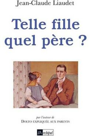 Cover of Telle Fille Quel Pere ?
