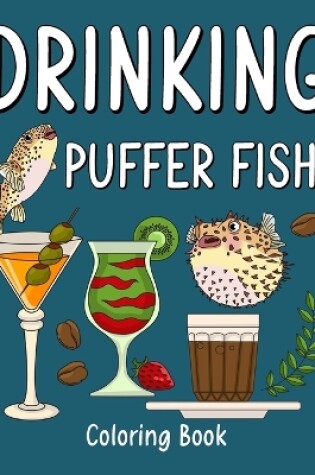 Cover of Drinking Puffer Fish Coloring Book