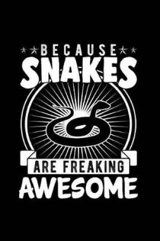 Cover of Because Snakes Are Freaking Awesome