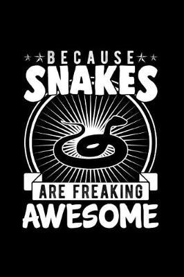Book cover for Because Snakes Are Freaking Awesome
