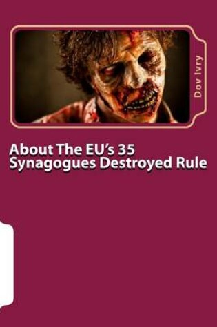 Cover of About The EU's 35 Synagogues Destroyed Rule