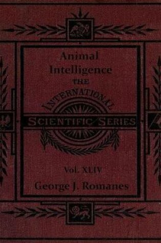 Cover of Animal Intelligence: The International Scientific Series, Vol. XLIV