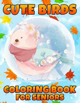 Book cover for Cute Birds Coloring Book For Seniors