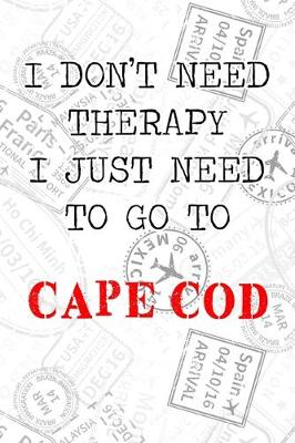 Book cover for I Don't Need Therapy I Just Need To Go To Cape Cod