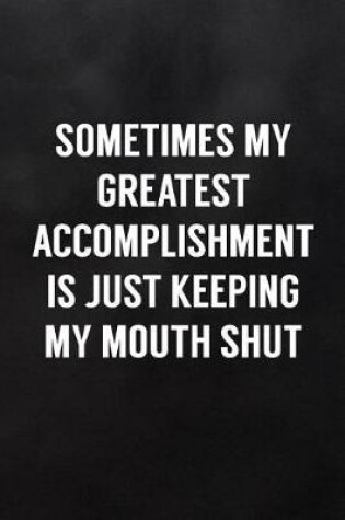 Cover of Sometimes My Greatest Accomplishment Is Just Keeping My Mouth Shut