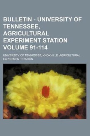 Cover of Bulletin - University of Tennessee, Agricultural Experiment Station Volume 91-114