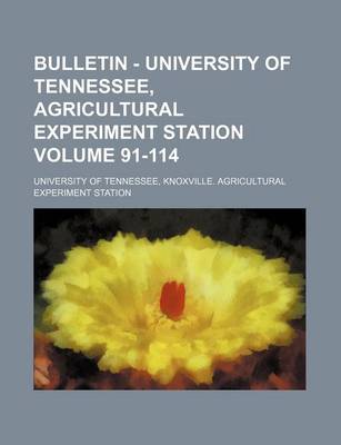 Book cover for Bulletin - University of Tennessee, Agricultural Experiment Station Volume 91-114