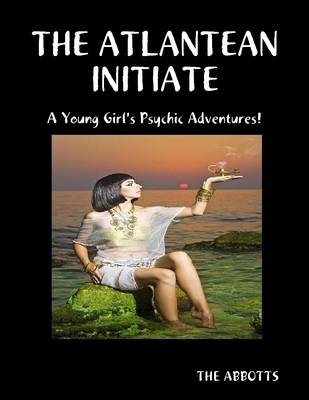 Book cover for The Atlantean Initiate: A Young Girl's Psychic Adventures!