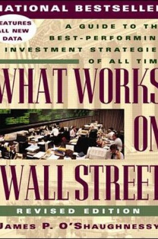 Cover of What Works on Wall Street: A Guide to the Best-Performing Investment Strategies of All Time