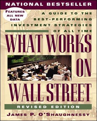 Book cover for What Works on Wall Street: A Guide to the Best-Performing Investment Strategies of All Time