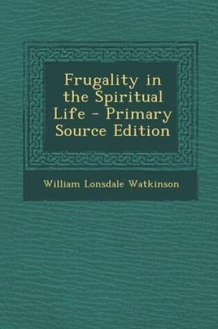 Cover of Frugality in the Spiritual Life - Primary Source Edition