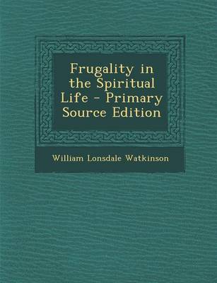 Book cover for Frugality in the Spiritual Life - Primary Source Edition