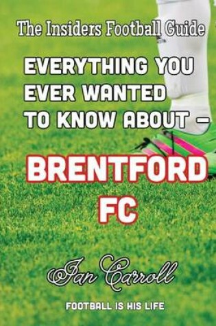 Cover of Everything You Ever Wanted to Know about - Brentford FC