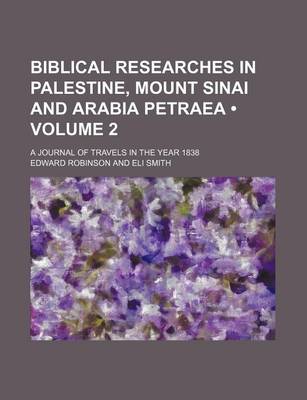 Book cover for Biblical Researches in Palestine, Mount Sinai and Arabia Petraea (Volume 2); A Journal of Travels in the Year 1838