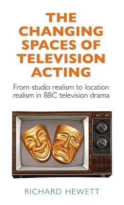 Book cover for The Changing Spaces of Television Acting