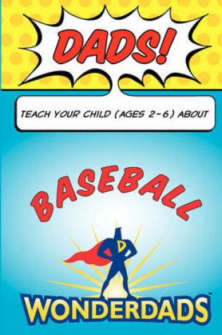 Cover of Dads, Teach Your Child (Ages 2-6) about Baseball