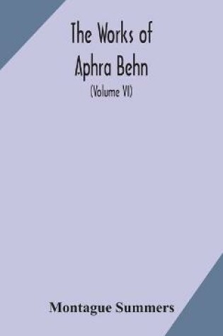 Cover of The works of Aphra Behn (Volume VI)