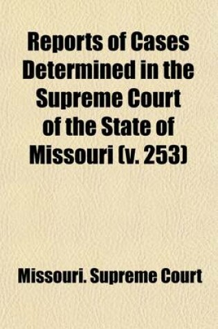 Cover of Reports of Cases Determined by the Supreme Court of the State of Missouri (Volume 253)