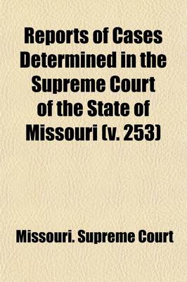 Book cover for Reports of Cases Determined by the Supreme Court of the State of Missouri (Volume 253)