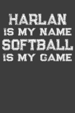 Cover of Harlan Is My Name Softball Is My Game