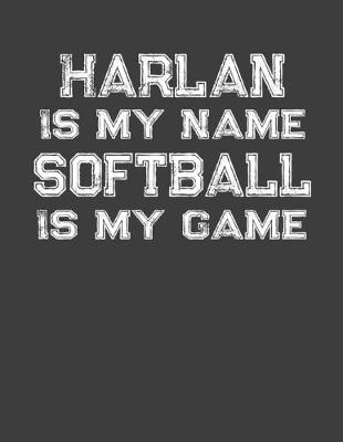 Book cover for Harlan Is My Name Softball Is My Game