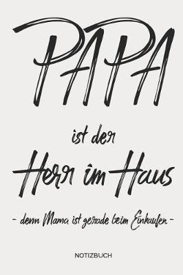 Book cover for Papa ist der Herr im Haus -denn Mama ist gerade beim Einkaufen- - Notizbuch