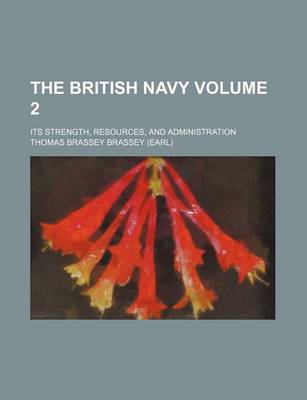 Book cover for The British Navy Volume 2; Its Strength, Resources, and Administration