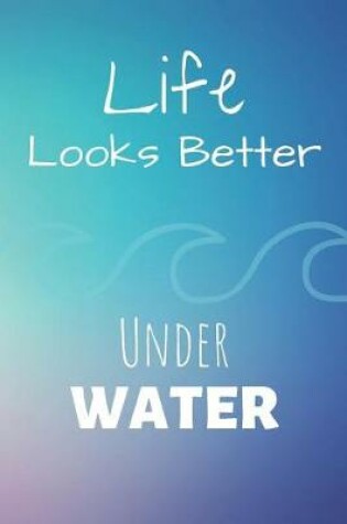 Cover of Life Looks Better Under Water