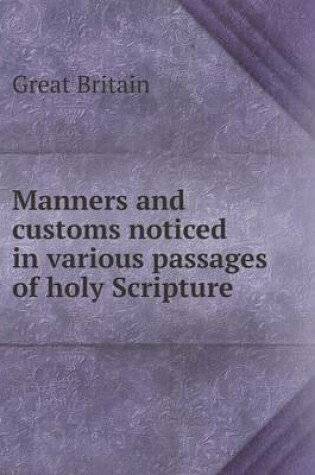 Cover of Manners and customs noticed in various passages of holy Scripture
