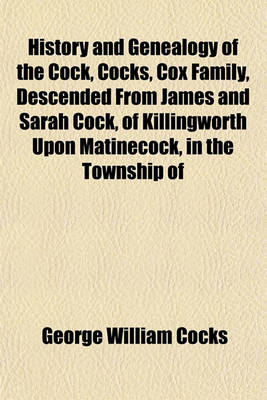 Book cover for History and Genealogy of the Cock, Cocks, Cox Family, Descended from James and Sarah Cock, of Killingworth Upon Matinecock, in the Township of