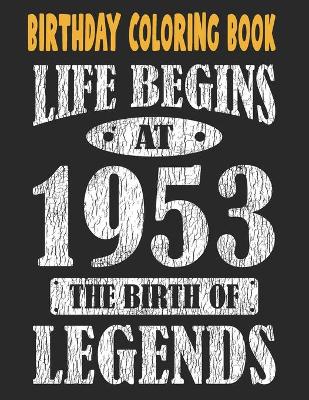 Book cover for Birthday Coloring Book Life Begins At 1953 The Birth Of Legends