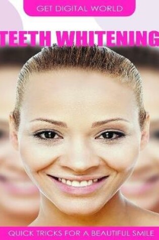 Cover of Teeth Whitening Quick Tricks For A Beautiful Smile