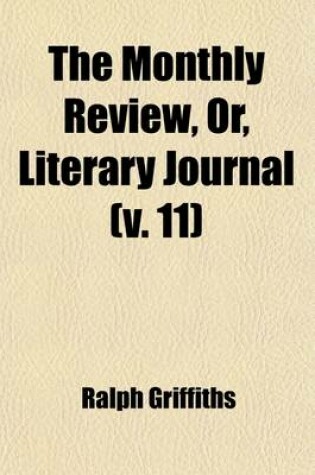 Cover of The Monthly Review, Or, Literary Journal (Volume 11)