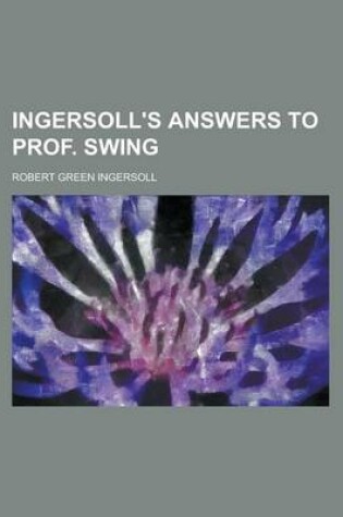 Cover of Ingersoll's Answers to Prof. Swing