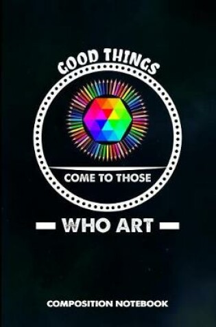 Cover of Good Things Come to Those Who Art