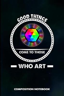 Book cover for Good Things Come to Those Who Art