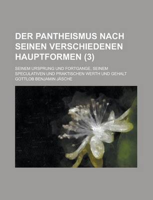 Book cover for Der Pantheismus Nach Seinen Verschiedenen Hauptformen; Seinem Ursprung Und Fortgange, Seinem Speculativen Und Praktischen Werth Und Gehalt (3)