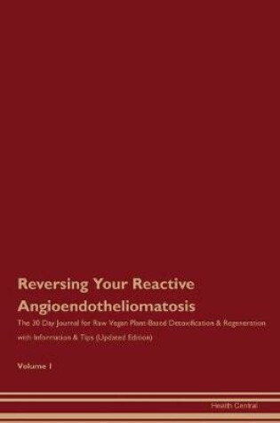 Cover of Reversing Your Reactive Angioendotheliomatosis