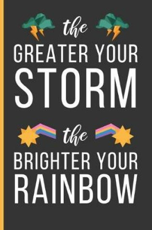 Cover of The Greater Your Storm The Brighter Your Rainbow