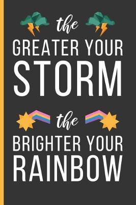 Book cover for The Greater Your Storm The Brighter Your Rainbow