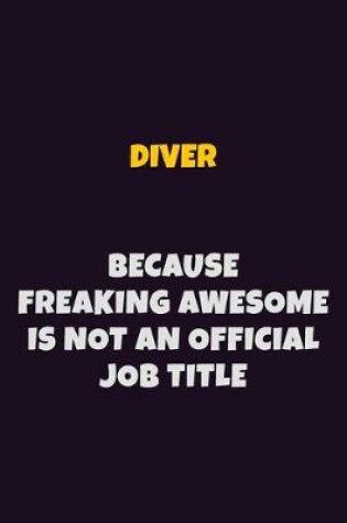 Cover of Diver, Because Freaking Awesome Is Not An Official Job Title