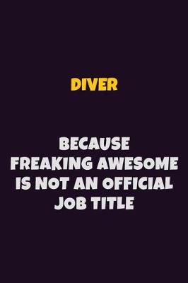 Book cover for Diver, Because Freaking Awesome Is Not An Official Job Title