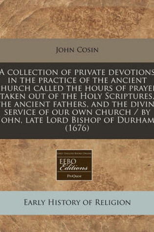 Cover of A Collection of Private Devotions in the Practice of the Ancient Church Called the Hours of Prayer