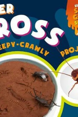 Cover of Super Gross Creepy-Crawly Projects