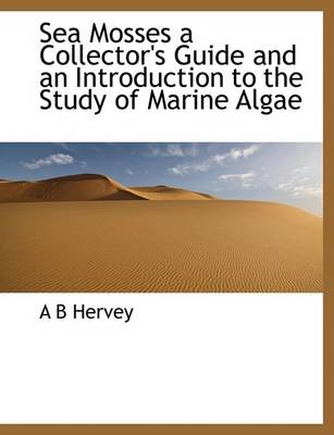 Book cover for Sea Mosses a Collector's Guide and an Introduction to the Study of Marine Algae