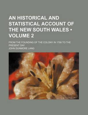 Book cover for An Historical and Statistical Account of the New South Wales (Volume 2); From the Founding of the Colony in 1788 to the Present Day