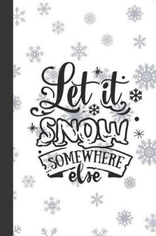 Cover of Let it snow somewhere Else