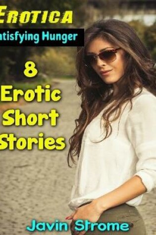 Cover of Erotica: Satisfying Hunger: 8 Erotic Short Stories