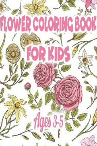 Cover of Flower Coloring Book for Kids Ages 3-5